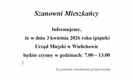 Informujemy, że w dniu 3 kwietnia 2026 roku (piątek)   Urząd Miejski w Wielichowie   będzie czynny w godzinach 7.00 - 13.00