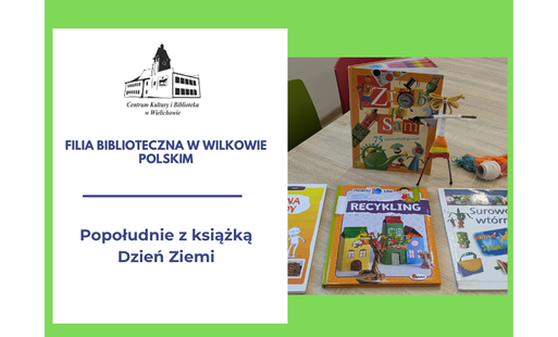 Filia Biblioteczna w Wilkowie Polskim - Popołudnie z książką " Dzień Ziemi"