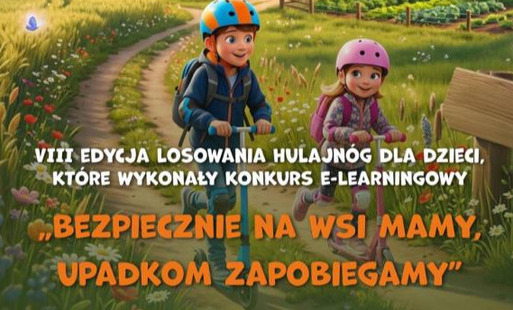 VIII losowanie hulajnóg dla dzieci rolników, które ukończą kurs e-learningowy „Bezpiecznie na wsi mamy - upadkom zapobiegamy”