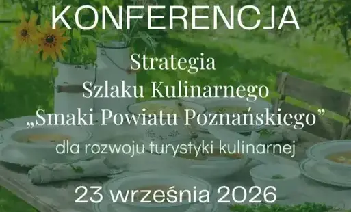 Ogólnopolska konferencja pn. Strategia Szlaku Kulinarnego „Smaki Powiatu Poznańskiego” dla rozwoju turystyki kulinarnej
